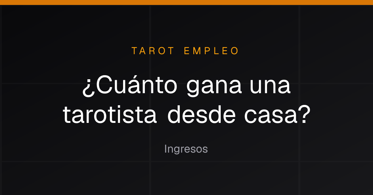 ¿Cuánto gana una tarotista desde casa?