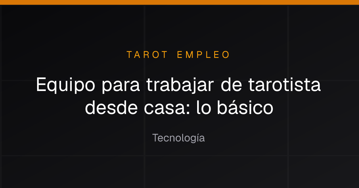 Equipo para trabajar de tarotista desde casa: lo básico