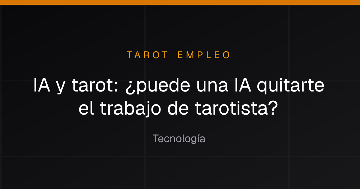 IA y tarot: ¿puede una IA quitarte el trabajo de tarotista?
