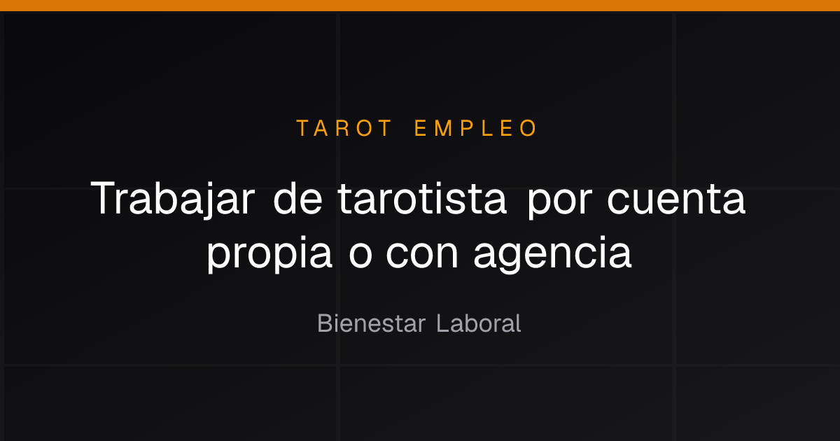 Trabajar de tarotista por cuenta propia o con agencia