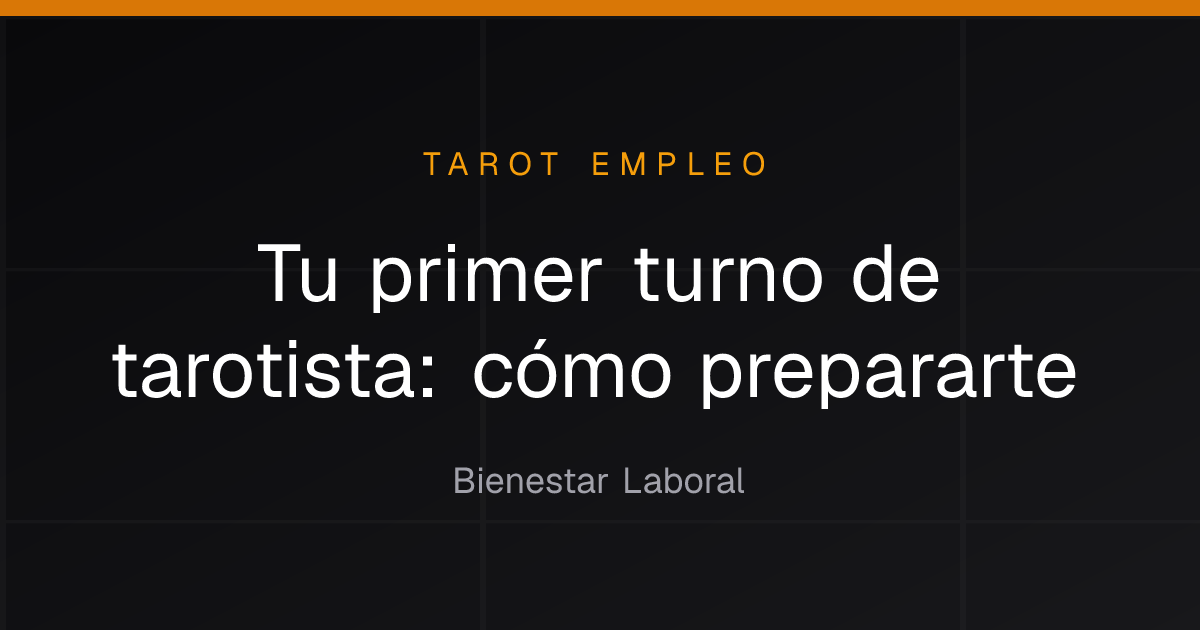 Tu primer turno de tarotista: cómo prepararte